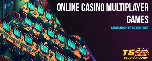 Online Casino Multiplayer Games: Connecting Players Worldwide